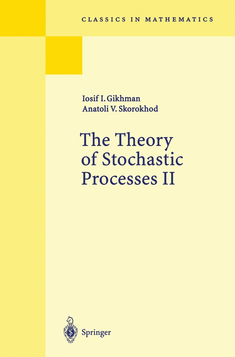 Titlebook: The Theory of Stochastic Processes II; Iosif Ilyich Gikhman,Anatoli Vladimirovich Skorokh Book 2004 Springer-Verlag Berlin Heidelberg 2004 Titlebook: The Theory of Stochastic Processes II; Iosif Ilyich Gikhman,Anatoli Vladimirovich Skorokh Book 2004 Springer-Verlag Berlin Heidelberg 2004