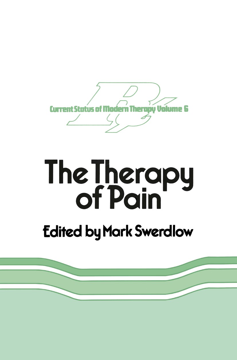 Titlebook: The Therapy of Pain; Mark Swerdlow (Consultant) Book 1981 MTP Press Limited 1981 pain Titlebook: The Therapy of Pain; Mark Swerdlow (Consultant) Book 1981 MTP Press Limited 1981 pain