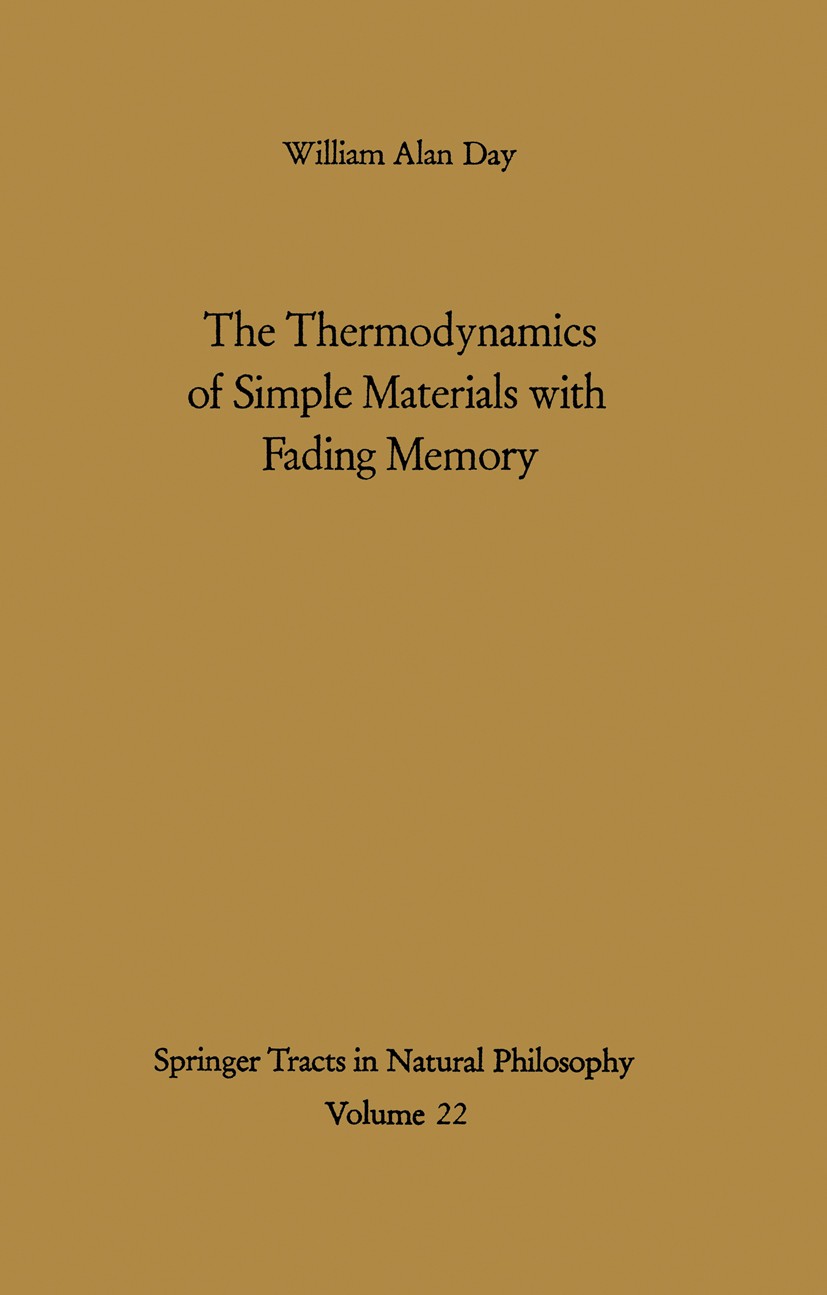 Titlebook: The Thermodynamics of Simple Materials with Fading Memory; William Alan Day Book 1972 Springer-Verlag Berlin Heidelberg 1972 Materials.Mat Titlebook: The Thermodynamics of Simple Materials with Fading Memory; William Alan Day Book 1972 Springer-Verlag Berlin Heidelberg 1972 Materials.Mat