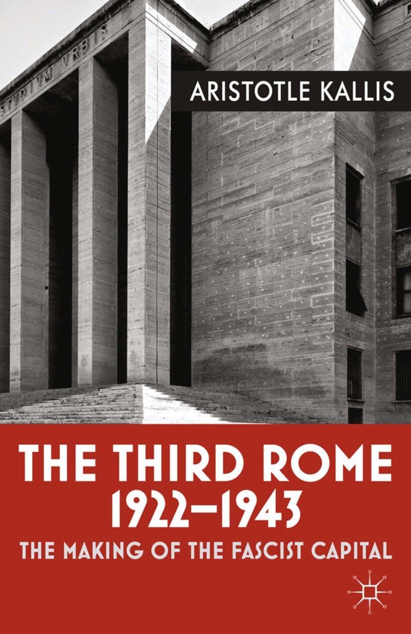 Titlebook: The Third Rome, 1922-43; The Making of the Fa Aristotle Kallis Book 2014 Palgrave Macmillan, a division of Macmillan Publishers Limited 201 Titlebook: The Third Rome, 1922-43; The Making of the Fa Aristotle Kallis Book 2014 Palgrave Macmillan, a division of Macmillan Publishers Limited 201