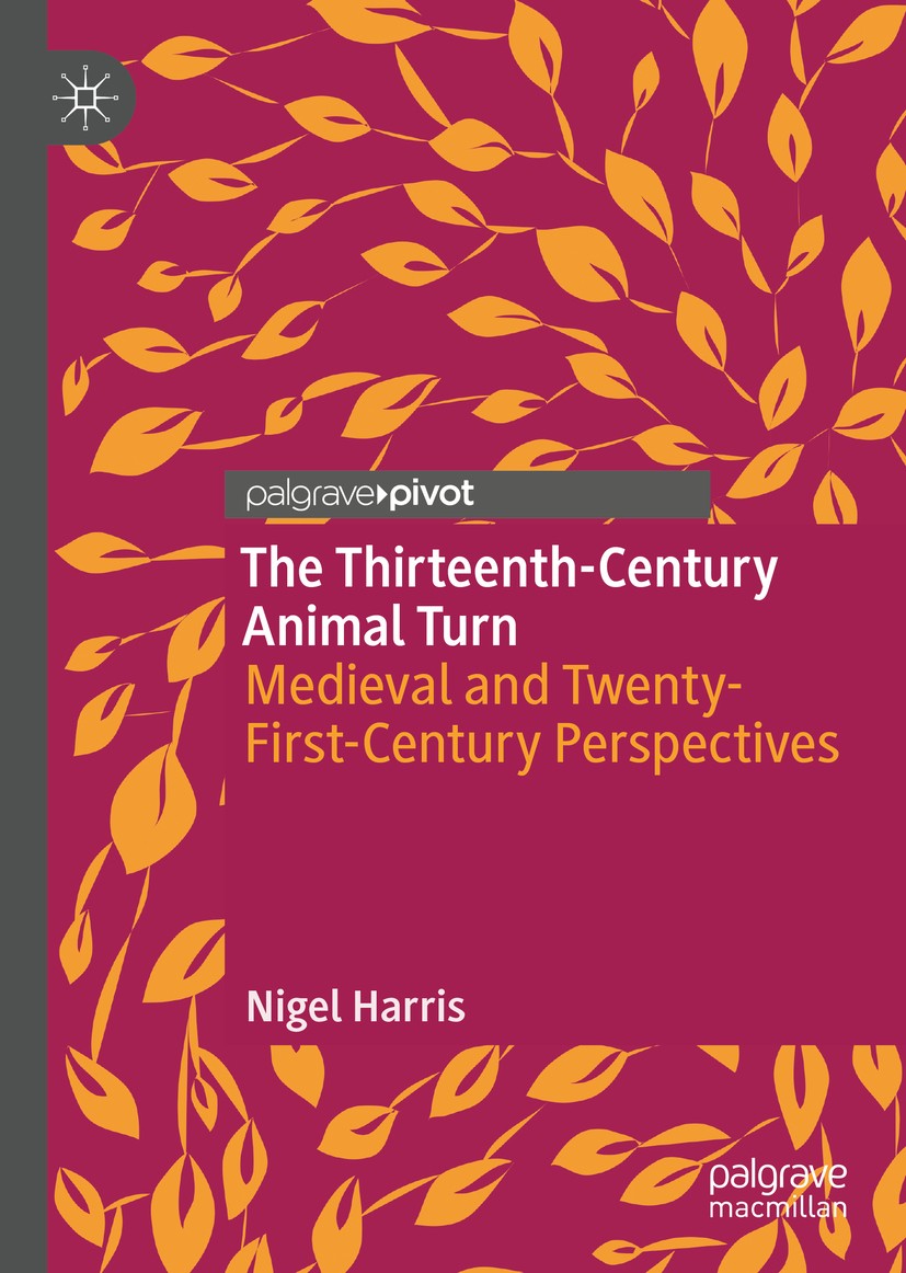 Titlebook: The Thirteenth-Century Animal Turn; Medieval and Twenty- Nigel Harris Book 2020 The Editor(s) (if applicable) and The Author(s), under excl Titlebook: The Thirteenth-Century Animal Turn; Medieval and Twenty- Nigel Harris Book 2020 The Editor(s) (if applicable) and The Author(s), under excl