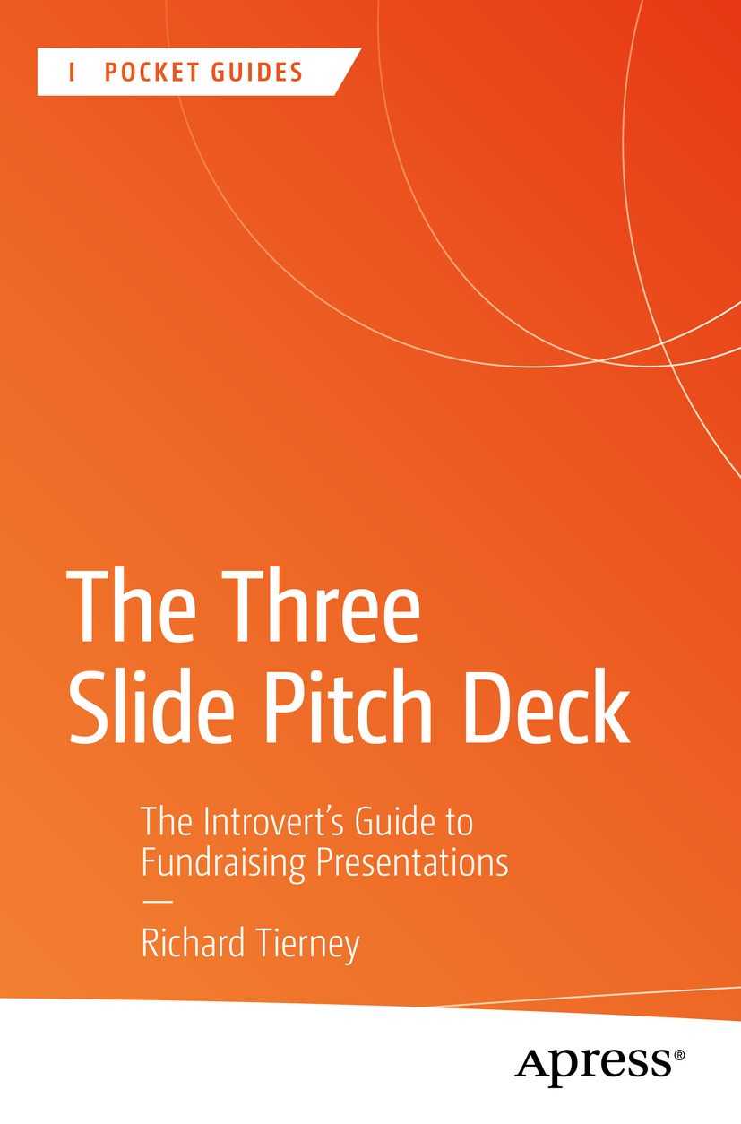 Titlebook: The Three Slide Pitch Deck; The Introvert‘s Guid Richard Tierney Book 2024 Richard Tierney 2024 Start-up.Finance.Pitch.Investor.angel inves Titlebook: The Three Slide Pitch Deck; The Introvert‘s Guid Richard Tierney Book 2024 Richard Tierney 2024 Start-up.Finance.Pitch.Investor.angel inves