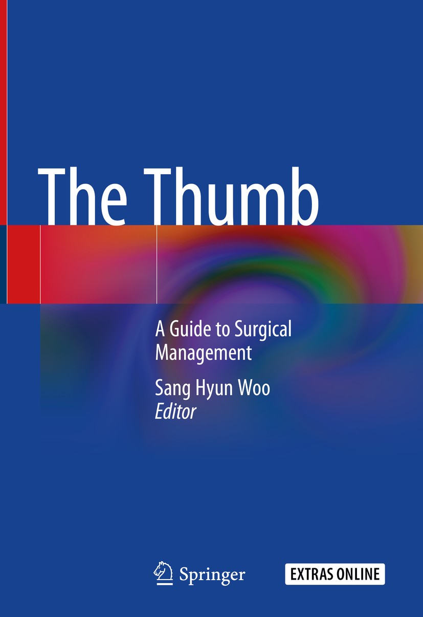 Titlebook: The Thumb; A Guide to Surgical Sang Hyun Woo Book 2019 Springer Nature Singapore Pte Ltd. 2019 thumb.diseases.anomalies.deformities.trauma Titlebook: The Thumb; A Guide to Surgical Sang Hyun Woo Book 2019 Springer Nature Singapore Pte Ltd. 2019 thumb.diseases.anomalies.deformities.trauma