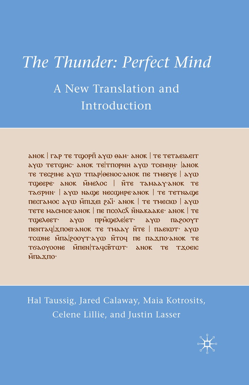 Titlebook: The Thunder: Perfect Mind; A New Translation an Hal Taussig,Jared Calaway,Justin Lasser Book 2010 Palgrave Macmillan, a division of Nature Titlebook: The Thunder: Perfect Mind; A New Translation an Hal Taussig,Jared Calaway,Justin Lasser Book 2010 Palgrave Macmillan, a division of Nature