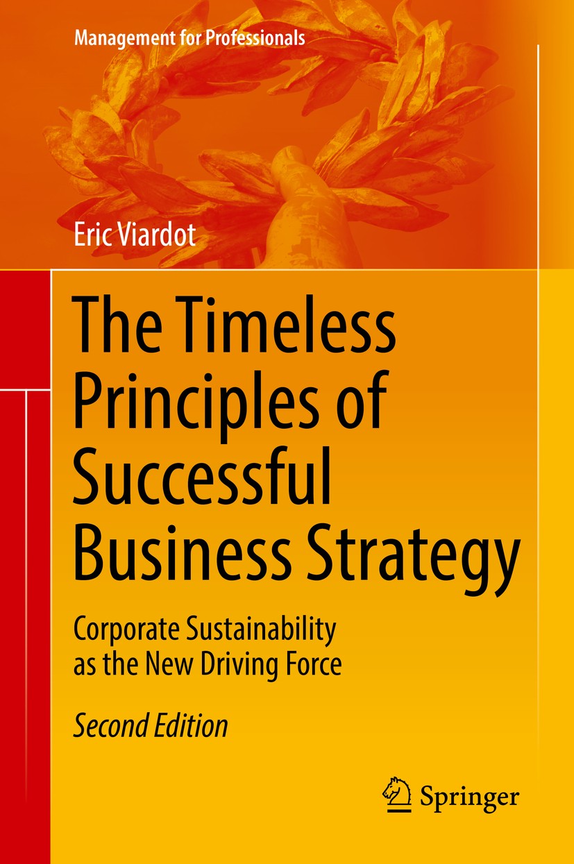 Titlebook: The Timeless Principles of Successful Business Strategy; Corporate Sustainabi Eric Viardot Book 2017Latest edition The Editor(s) (if applic Titlebook: The Timeless Principles of Successful Business Strategy; Corporate Sustainabi Eric Viardot Book 2017Latest edition The Editor(s) (if applic