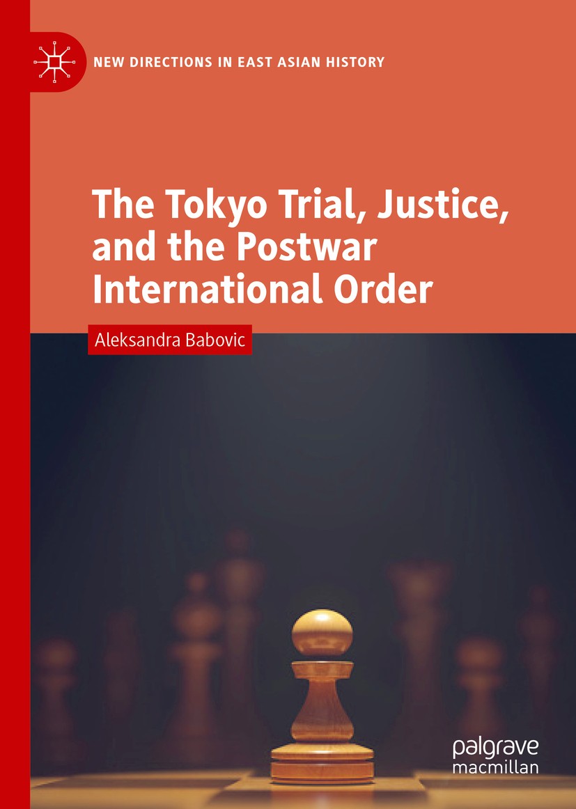 Titlebook: The Tokyo Trial, Justice, and the Postwar International Order; Aleksandra Babovic Book 2019 The Editor(s) (if applicable) and The Author(s Titlebook: The Tokyo Trial, Justice, and the Postwar International Order; Aleksandra Babovic Book 2019 The Editor(s) (if applicable) and The Author(s