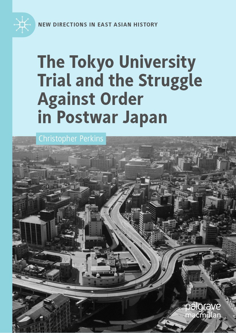 Titlebook: The Tokyo University Trial and the Struggle Against Order in Postwar Japan; Christopher Perkins Book 2023 The Editor(s) (if applicable) an Titlebook: The Tokyo University Trial and the Struggle Against Order in Postwar Japan; Christopher Perkins Book 2023 The Editor(s) (if applicable) an