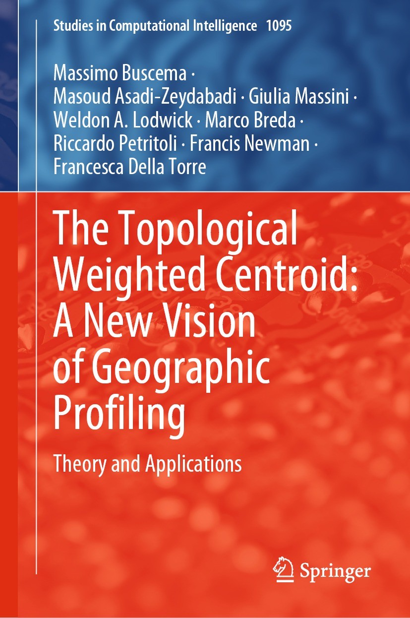 Titlebook: The Topological Weighted Centroid: A New Vision of Geographic Profiling; Theory and Applicati Massimo Buscema,Masoud Asadi-Zeydabadi,France Titlebook: The Topological Weighted Centroid: A New Vision of Geographic Profiling; Theory and Applicati Massimo Buscema,Masoud Asadi-Zeydabadi,France