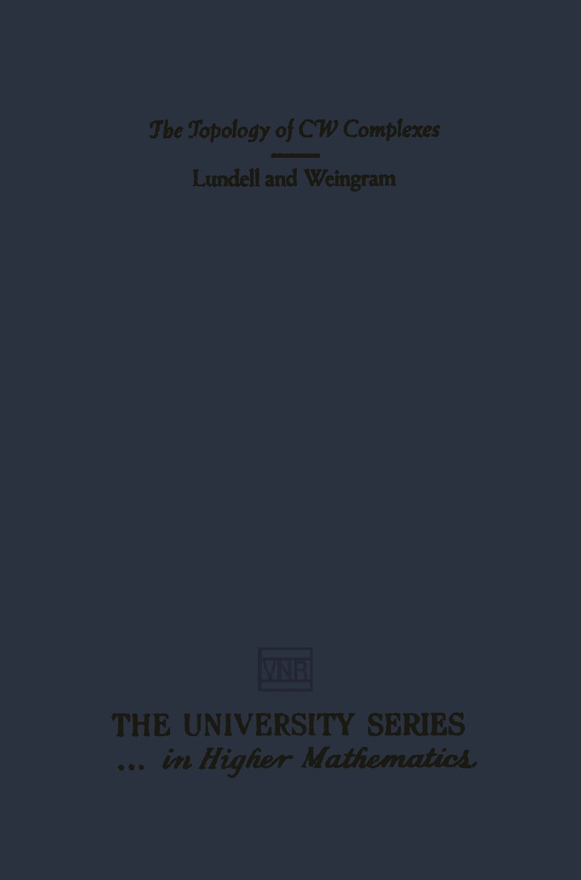 Titlebook: The Topology of CW Complexes; Albert T. Lundell,Stephen Weingram Textbook 1969 Springer Science+Business Media New York 1969 algebra.geome Titlebook: The Topology of CW Complexes; Albert T. Lundell,Stephen Weingram Textbook 1969 Springer Science+Business Media New York 1969 algebra.geome