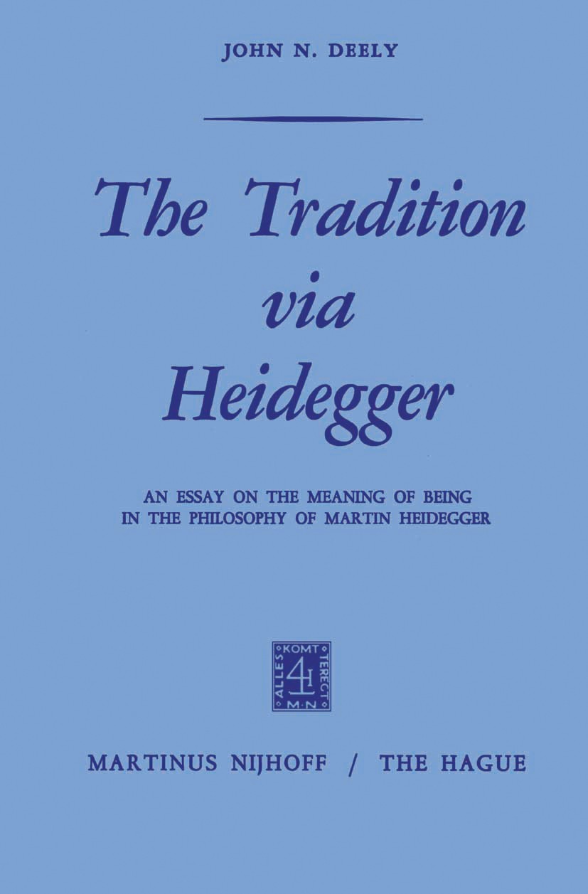 Titlebook: The Tradition via Heidegger; An Essay on the Mean John N. Deely Book 1971 Martinus Nijhoff, The Hague, Netherlands 1971 Intentionalität.Mar Titlebook: The Tradition via Heidegger; An Essay on the Mean John N. Deely Book 1971 Martinus Nijhoff, The Hague, Netherlands 1971 Intentionalität.Mar