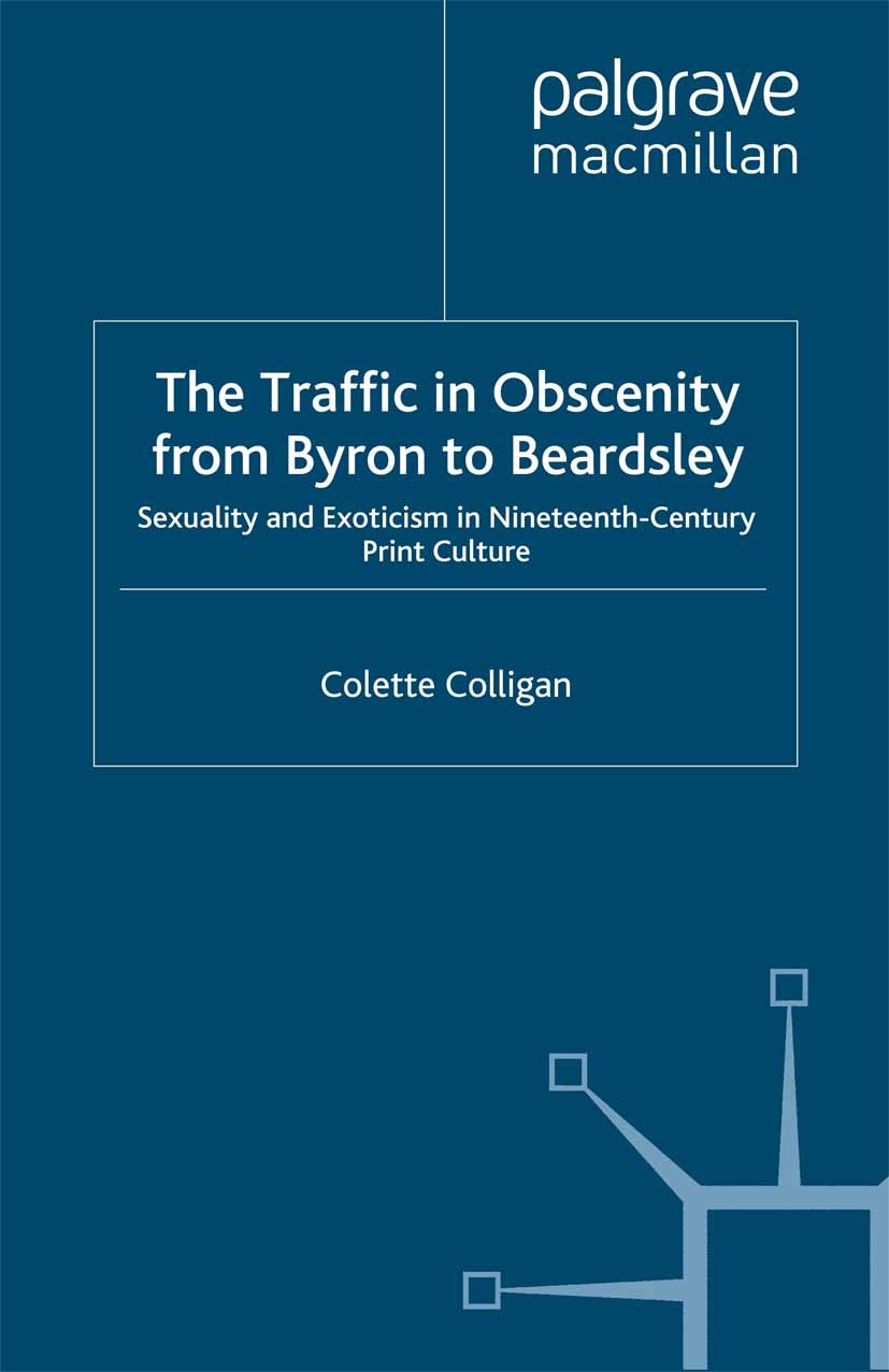 Titlebook: The Traffic in Obscenity From Byron to Beardsley; Sexuality and Exotic Colette Colligan Book 2006 Colette Colligan 2006 culture.novel.techn Titlebook: The Traffic in Obscenity From Byron to Beardsley; Sexuality and Exotic Colette Colligan Book 2006 Colette Colligan 2006 culture.novel.techn