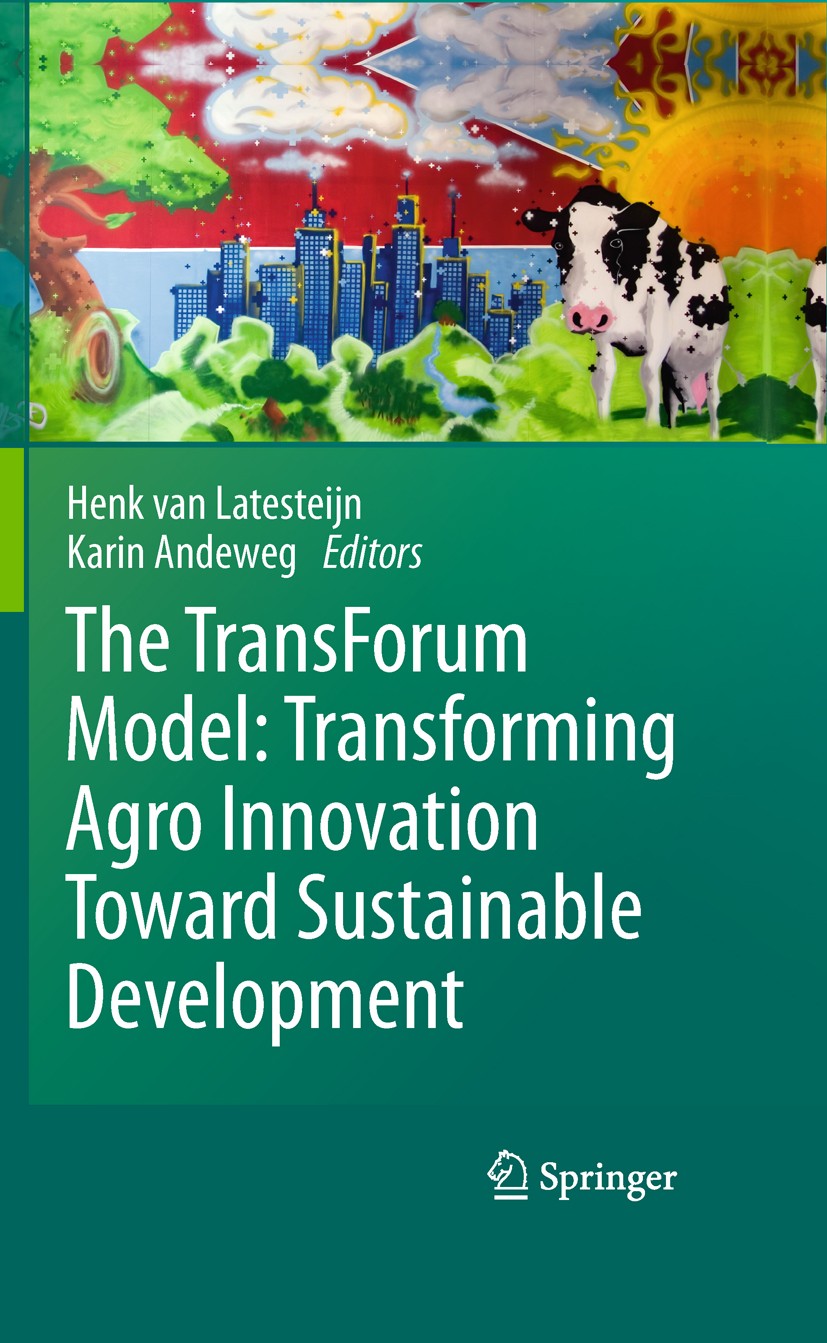Titlebook: The TransForum Model: Transforming Agro Innovation Toward Sustainable Development; Henk van Latesteijn,Karin Andeweg Book 2011 Springer Sc Titlebook: The TransForum Model: Transforming Agro Innovation Toward Sustainable Development; Henk van Latesteijn,Karin Andeweg Book 2011 Springer Sc