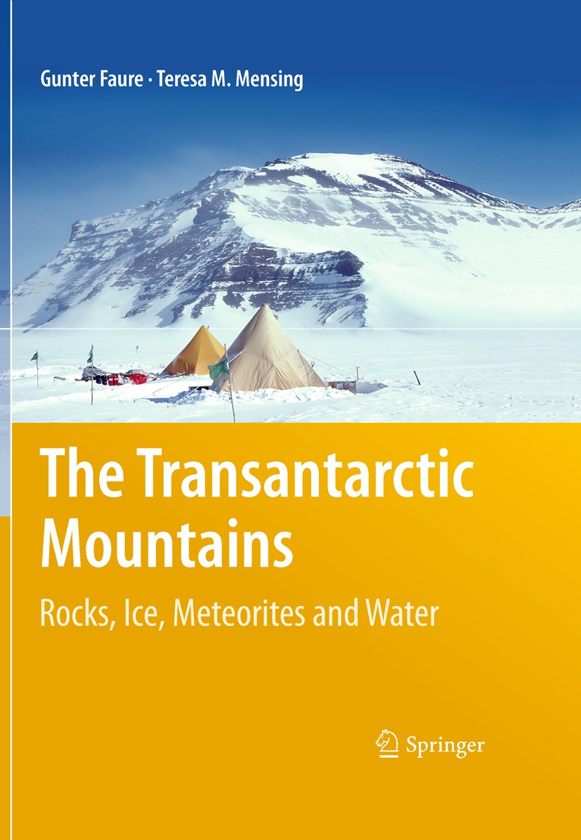 Titlebook: The Transantarctic Mountains; Rocks, Ice, Meteorit Gunter Faure,Teresa M. Mensing Book 2011 Springer Science+Business Media B.V. 2011 Antar Titlebook: The Transantarctic Mountains; Rocks, Ice, Meteorit Gunter Faure,Teresa M. Mensing Book 2011 Springer Science+Business Media B.V. 2011 Antar
