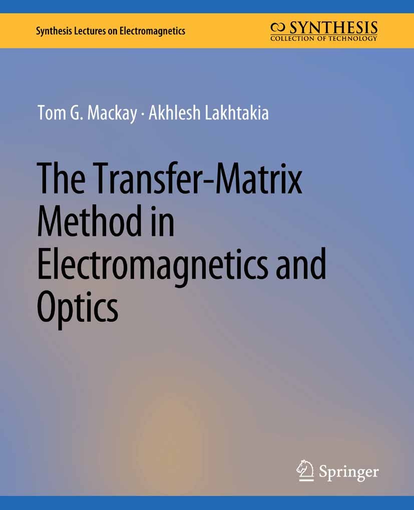 Titlebook: The Transfer-Matrix Method in Electromagnetics and Optics; Tom G. Mackay,Akhlesh Lakhtakia Book 2020 Springer Nature Switzerland AG 2020 Titlebook: The Transfer-Matrix Method in Electromagnetics and Optics; Tom G. Mackay,Akhlesh Lakhtakia Book 2020 Springer Nature Switzerland AG 2020