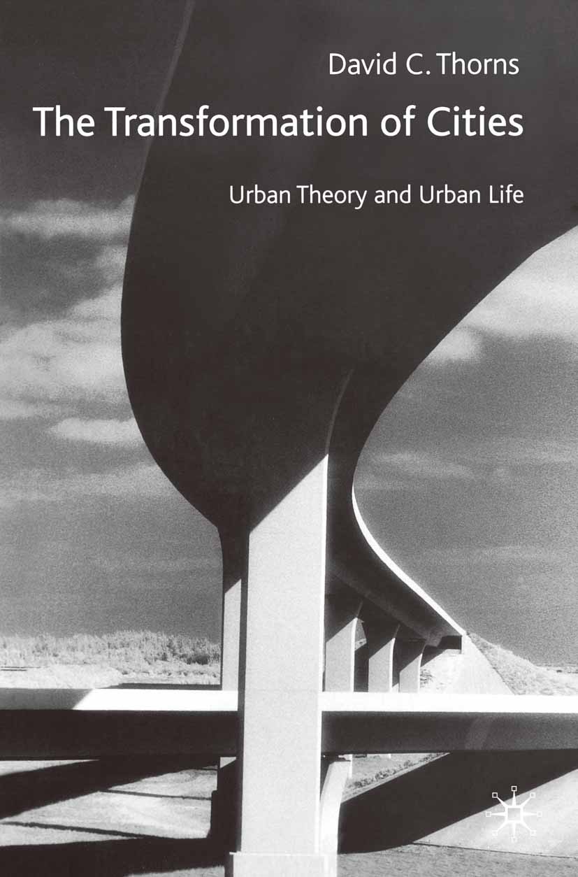 Titlebook: The Transformation of Cities; Urban Theory and Urb David C. Thorns Textbook 2002Latest edition The Editor(s) (if applicable) and The Author Titlebook: The Transformation of Cities; Urban Theory and Urb David C. Thorns Textbook 2002Latest edition The Editor(s) (if applicable) and The Author