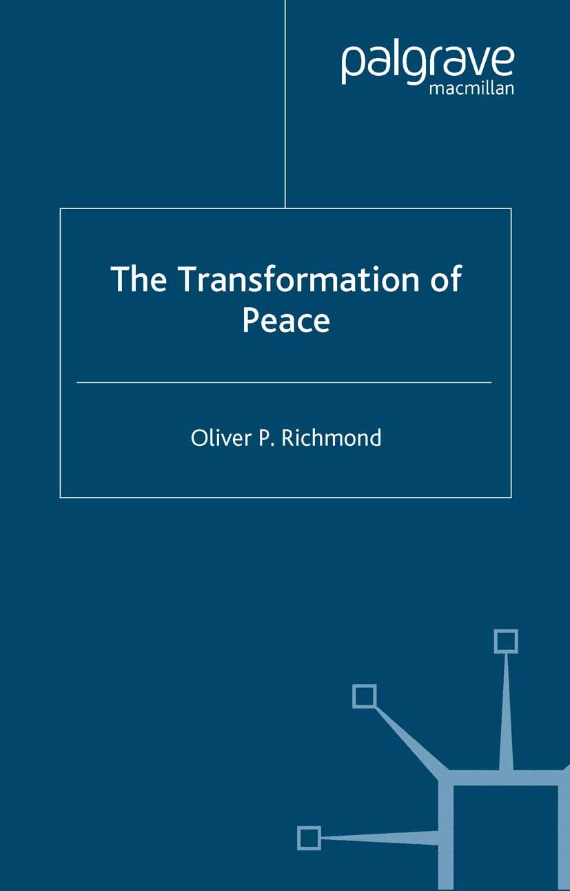 Titlebook: The Transformation of Peace; Oliver P. Richmond Book 20051st edition Palgrave Macmillan, a division of Macmillan Publishers Limited 2005 G Titlebook: The Transformation of Peace; Oliver P. Richmond Book 20051st edition Palgrave Macmillan, a division of Macmillan Publishers Limited 2005 G