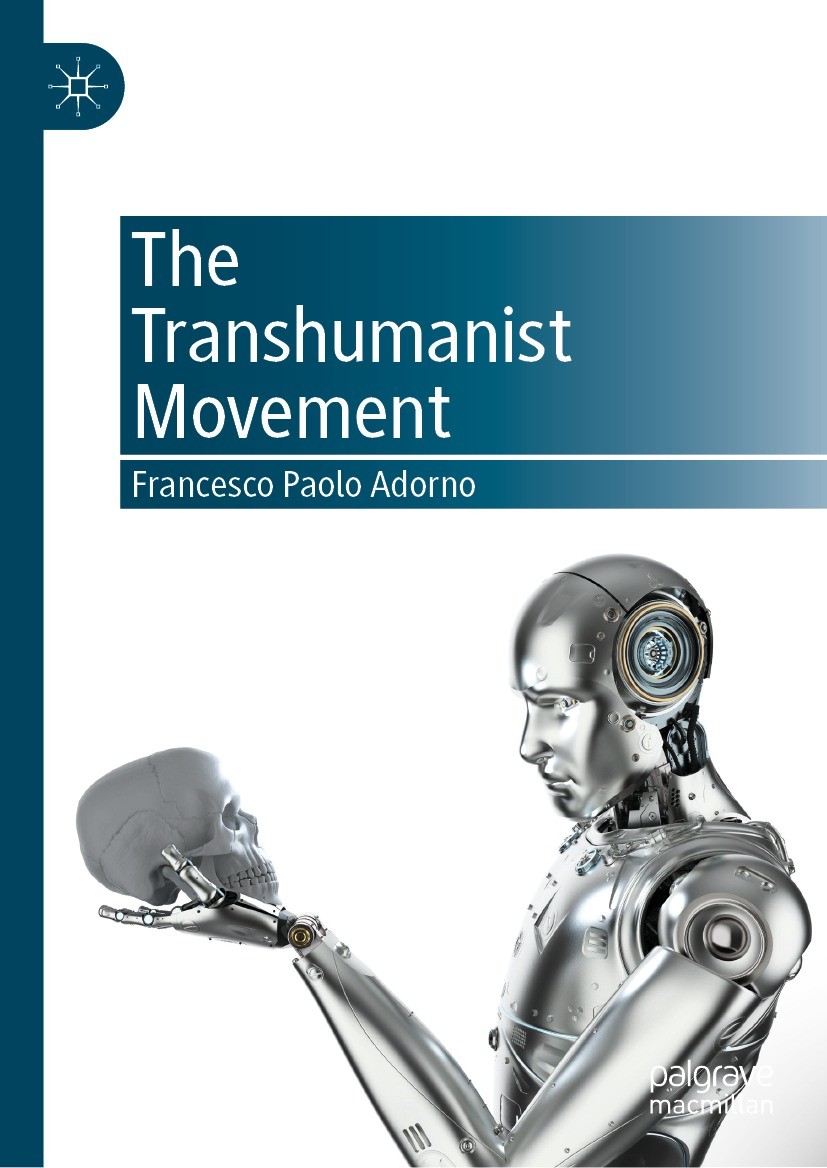 Titlebook: The Transhumanist Movement; Francesco Paolo Adorno Book 2021 The Editor(s) (if applicable) and The Author(s), under exclusive license to S Titlebook: The Transhumanist Movement; Francesco Paolo Adorno Book 2021 The Editor(s) (if applicable) and The Author(s), under exclusive license to S