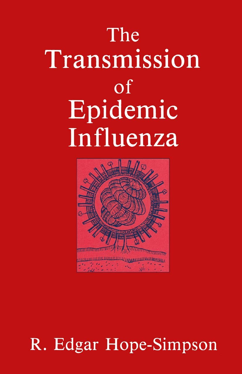 Titlebook: The Transmission of Epidemic Influenza; R. Edgar Hope-Simpson Book 1992 Springer Science+Business Media New York 1992 antigen.cyclin.epide Titlebook: The Transmission of Epidemic Influenza; R. Edgar Hope-Simpson Book 1992 Springer Science+Business Media New York 1992 antigen.cyclin.epide