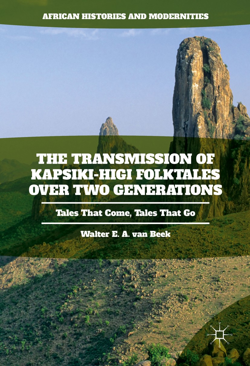 Titlebook: The Transmission of Kapsiki-Higi Folktales over Two Generations; Tales That Come, Tal Walter E.A. van Beek Book 2017 The Editor(s) (if appl Titlebook: The Transmission of Kapsiki-Higi Folktales over Two Generations; Tales That Come, Tal Walter E.A. van Beek Book 2017 The Editor(s) (if appl