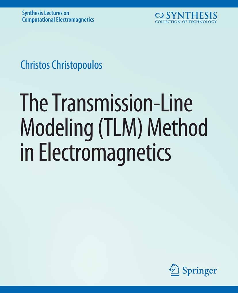Titlebook: The Transmission-Line Modeling (TLM) Method in Electromagnetics; Christos Christopoulos Book 2006 Springer Nature Switzerland AG 2006 Titlebook: The Transmission-Line Modeling (TLM) Method in Electromagnetics; Christos Christopoulos Book 2006 Springer Nature Switzerland AG 2006