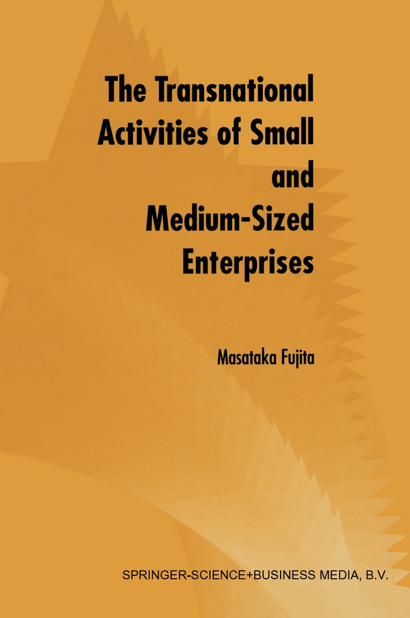 Titlebook: The Transnational Activities of Small and Medium-Sized Enterprises; Masataka Fujita Book 1998 Springer Science+Business Media Dordrecht 19 Titlebook: The Transnational Activities of Small and Medium-Sized Enterprises; Masataka Fujita Book 1998 Springer Science+Business Media Dordrecht 19