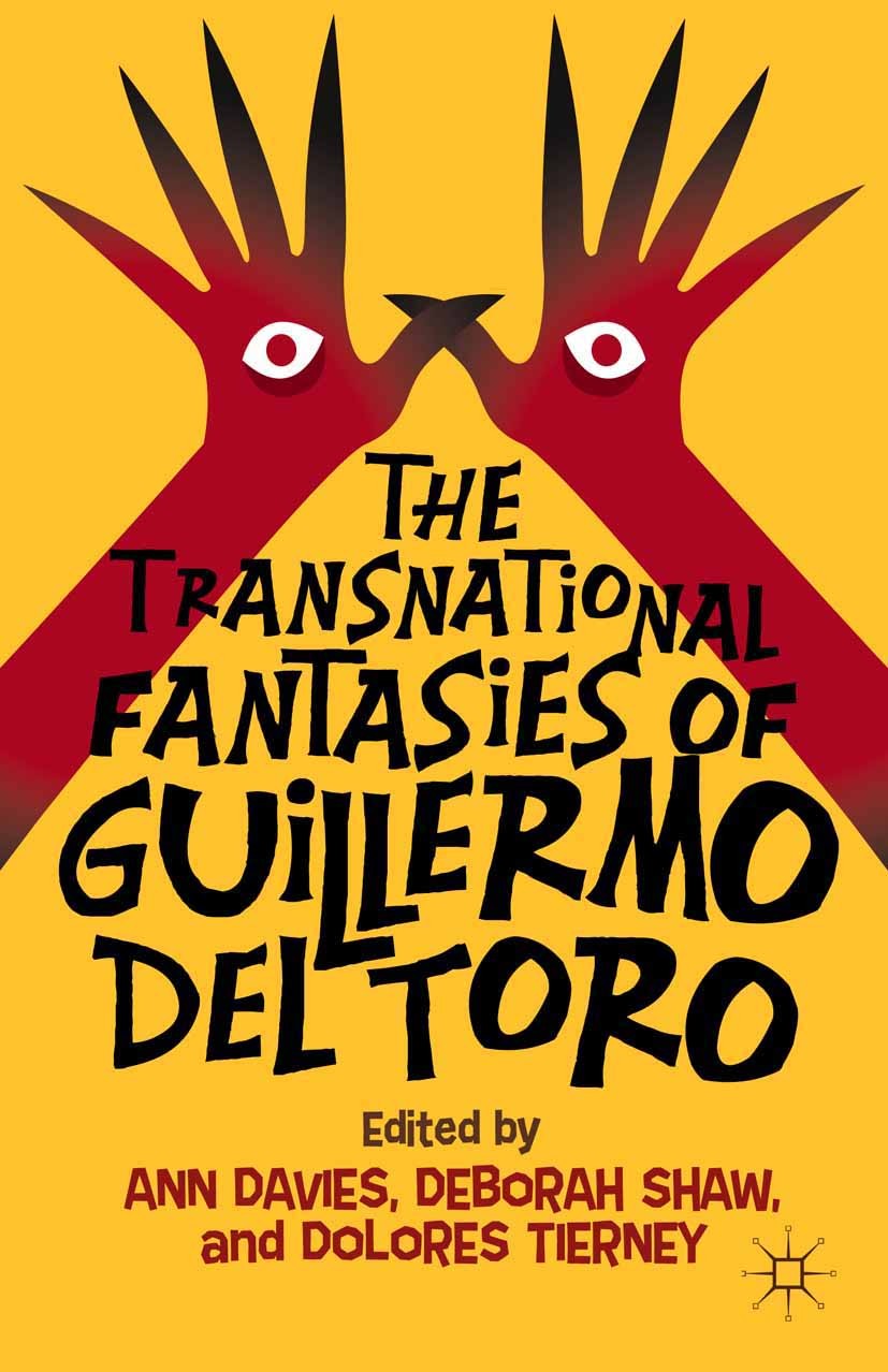 Titlebook: The Transnational Fantasies of Guillermo del Toro; Ann Davies,Deborah Shaw,Dolores Tierney Book 2014 Davies, Shaw, and Tierney 2014 Titlebook: The Transnational Fantasies of Guillermo del Toro; Ann Davies,Deborah Shaw,Dolores Tierney Book 2014 Davies, Shaw, and Tierney 2014