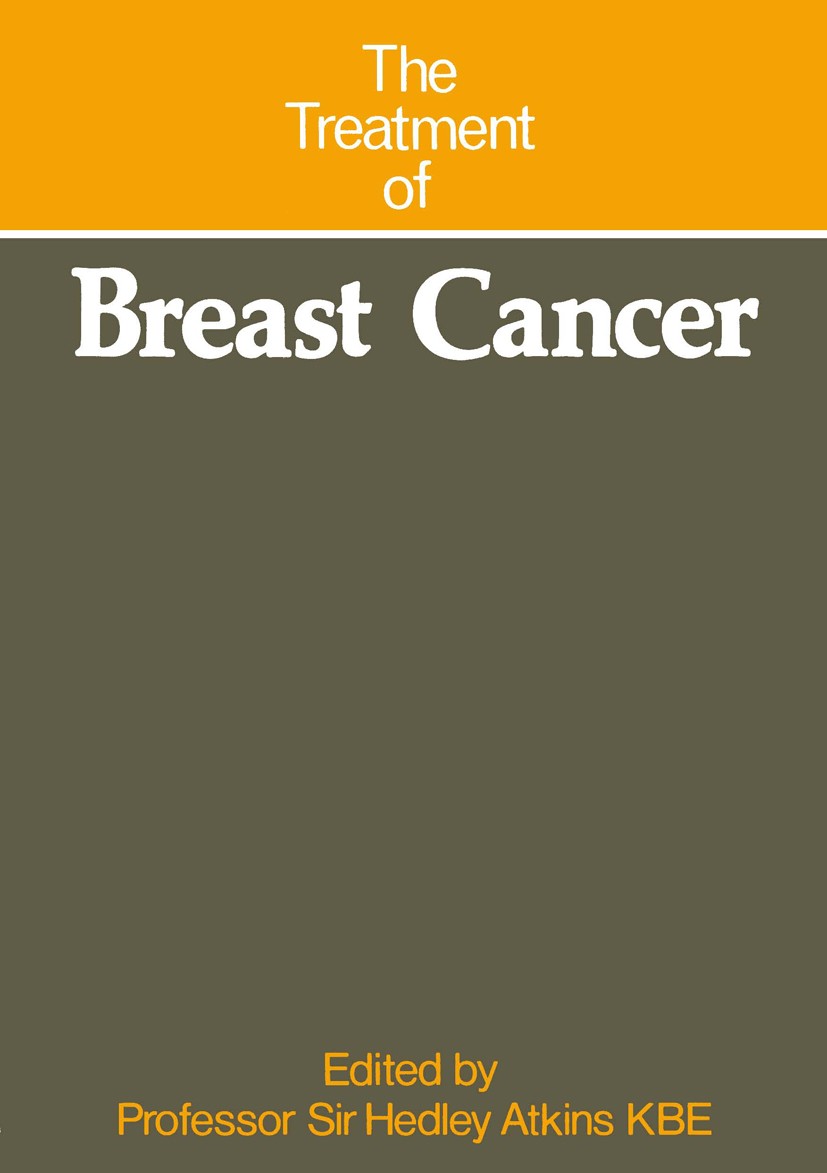 Titlebook: The Treatment of Breast Cancer; Hedley Atkins Book 1974 Professor Sir Hedley Atkins K.B.E. 1974 breast cancer.cancer Titlebook: The Treatment of Breast Cancer; Hedley Atkins Book 1974 Professor Sir Hedley Atkins K.B.E. 1974 breast cancer.cancer