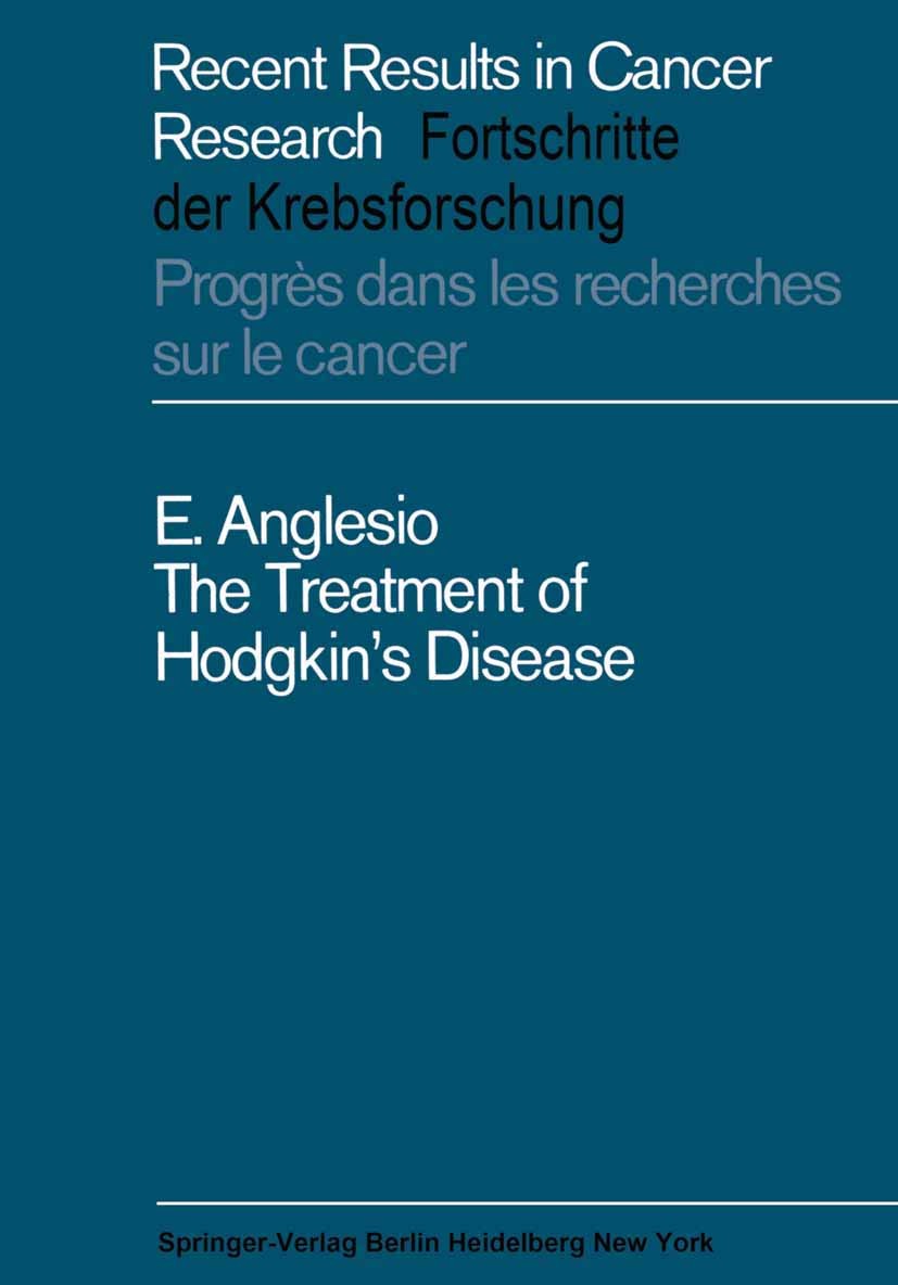Titlebook: The Treatment of Hodgkin’s Disease; Enrico Anglesio Book 1969 Springer-Verlag Berlin · Heidelberg 1969 chemotherapy.classification.disease Titlebook: The Treatment of Hodgkin’s Disease; Enrico Anglesio Book 1969 Springer-Verlag Berlin · Heidelberg 1969 chemotherapy.classification.disease