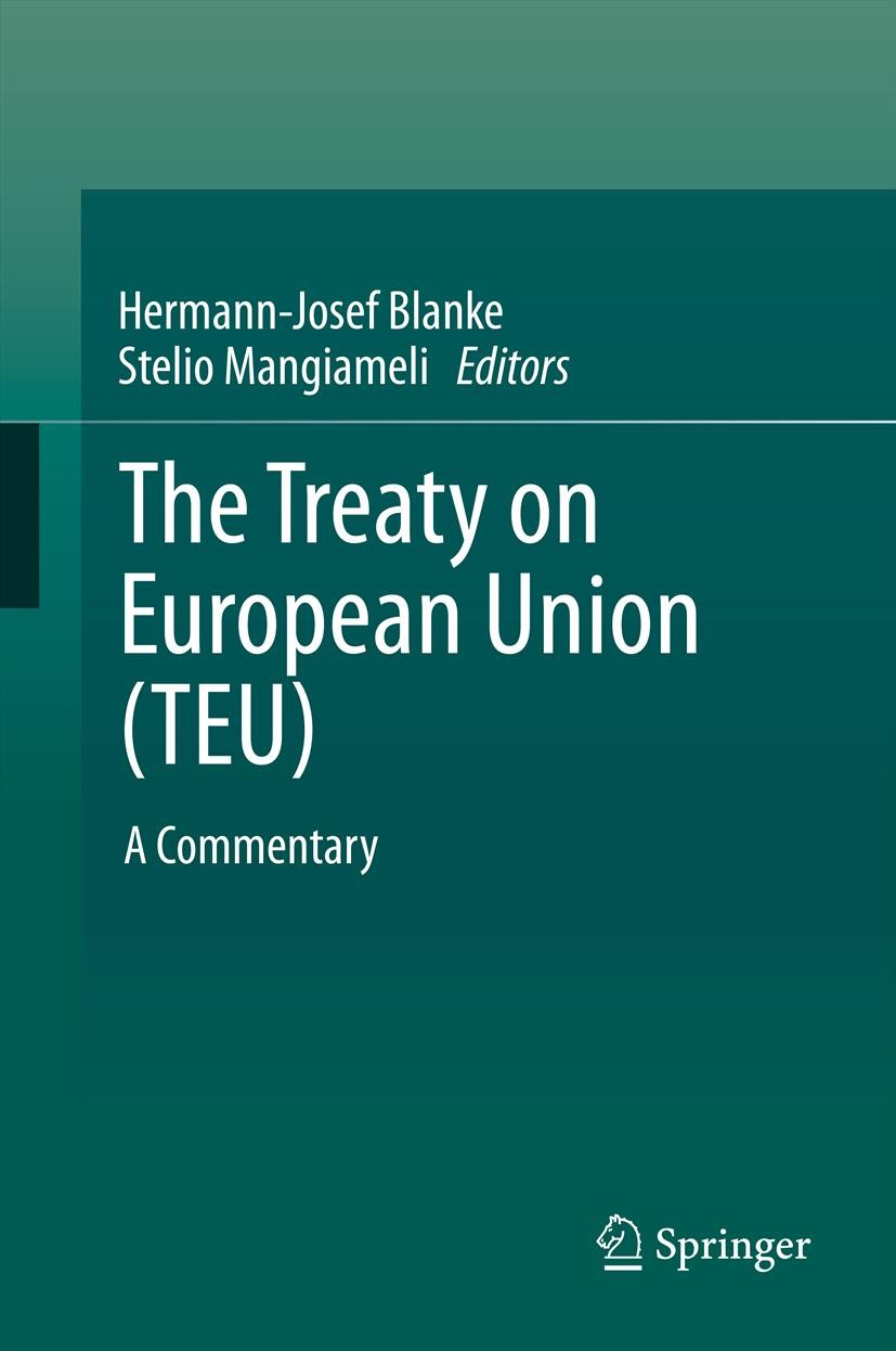Titlebook: The Treaty on European Union (TEU); A Commentary Hermann-Josef Blanke,Stelio Mangiameli Book 2013 Springer-Verlag Berlin Heidelberg 2013 Eu Titlebook: The Treaty on European Union (TEU); A Commentary Hermann-Josef Blanke,Stelio Mangiameli Book 2013 Springer-Verlag Berlin Heidelberg 2013 Eu