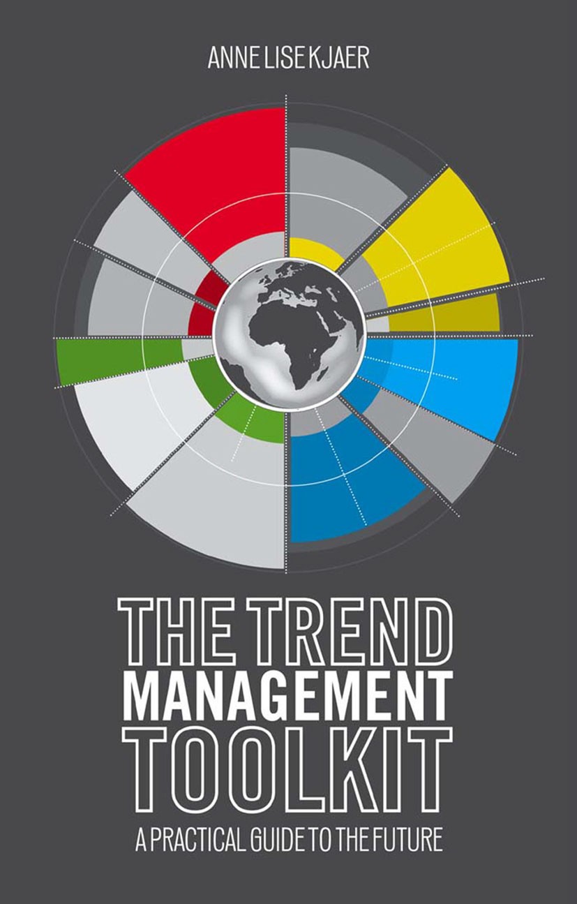 Titlebook: The Trend Management Toolkit; A Practical Guide to Anne Lise Kjaer Book 2014 Palgrave Macmillan, a division of Macmillan Publishers Limited Titlebook: The Trend Management Toolkit; A Practical Guide to Anne Lise Kjaer Book 2014 Palgrave Macmillan, a division of Macmillan Publishers Limited