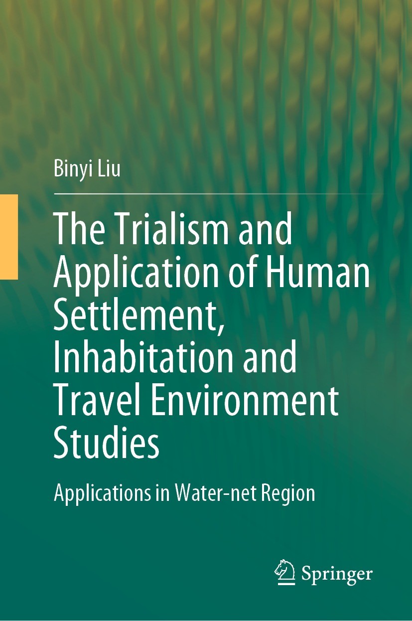 Titlebook: The Trialism and Application of Human Settlement, Inhabitation and Travel Environment Studies; Applications in Wate Binyi Liu Book 2023 The Titlebook: The Trialism and Application of Human Settlement, Inhabitation and Travel Environment Studies; Applications in Wate Binyi Liu Book 2023 The