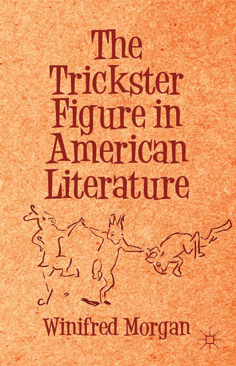 Titlebook: The Trickster Figure in American Literature; Winifred Morgan Book 2013 Palgrave Macmillan, a division of Nature America Inc. 2013 America. Titlebook: The Trickster Figure in American Literature; Winifred Morgan Book 2013 Palgrave Macmillan, a division of Nature America Inc. 2013 America.