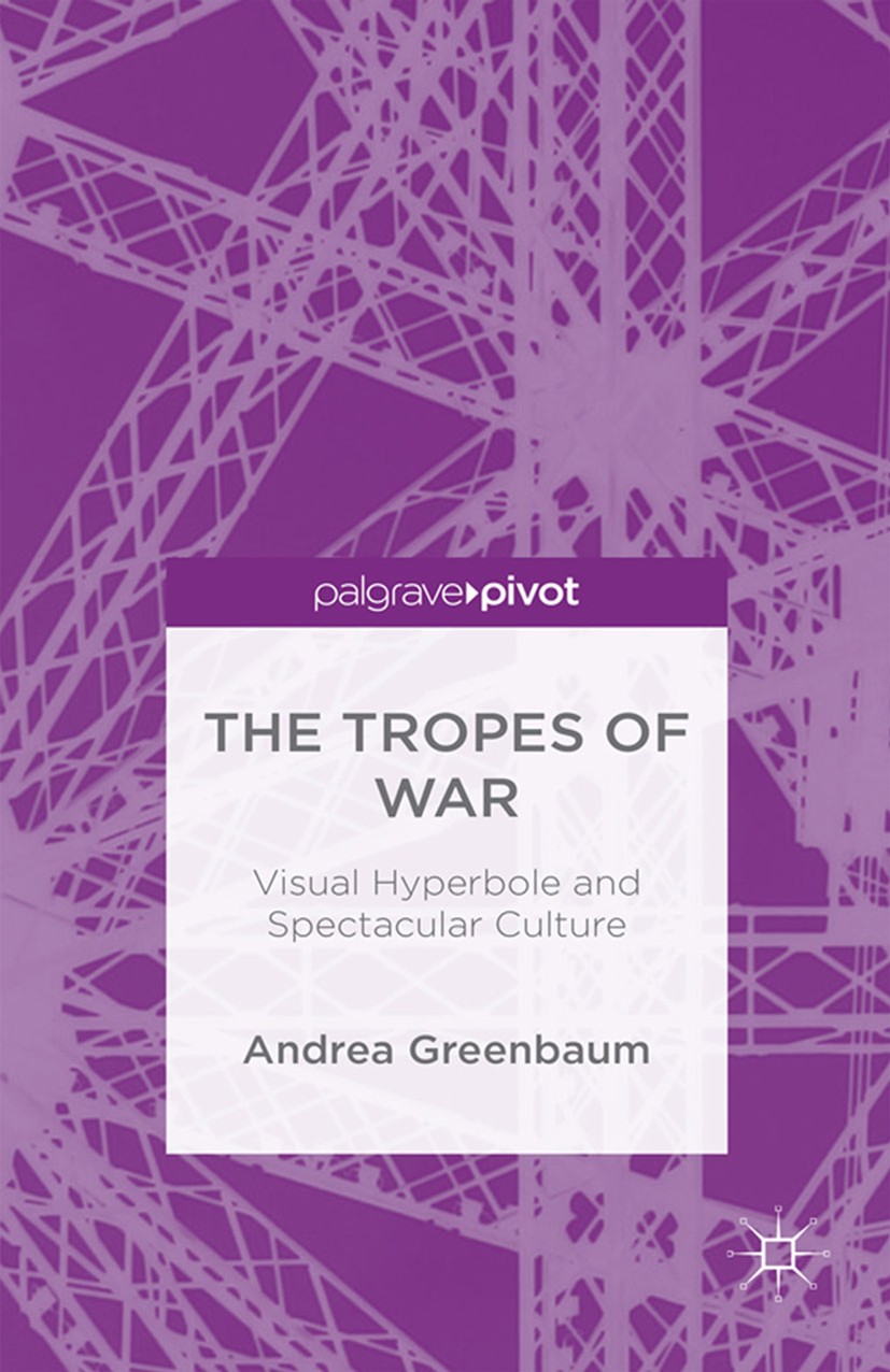 Titlebook: The Tropes of War; Visual Hyperbole and Andrea Greenbaum Book 2015 The Editor(s) (if applicable) and The Author(s) 2015 culture.fashion.mem Titlebook: The Tropes of War; Visual Hyperbole and Andrea Greenbaum Book 2015 The Editor(s) (if applicable) and The Author(s) 2015 culture.fashion.mem