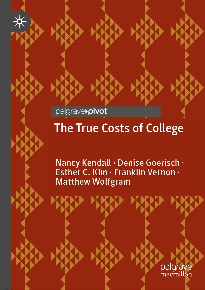 Titlebook: The True Costs of College; Nancy Kendall,Denise Goerisch,Matthew Wolfgram Book 2020 The Author(s), under exclusive license to Springer Nat Titlebook: The True Costs of College; Nancy Kendall,Denise Goerisch,Matthew Wolfgram Book 2020 The Author(s), under exclusive license to Springer Nat