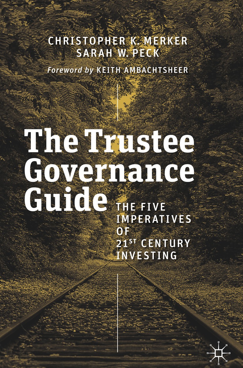 Titlebook: The Trustee Governance Guide; The Five Imperatives Christopher K. Merker,Sarah W. Peck Book 2019 The Editor(s) (if applicable) and The Auth Titlebook: The Trustee Governance Guide; The Five Imperatives Christopher K. Merker,Sarah W. Peck Book 2019 The Editor(s) (if applicable) and The Auth