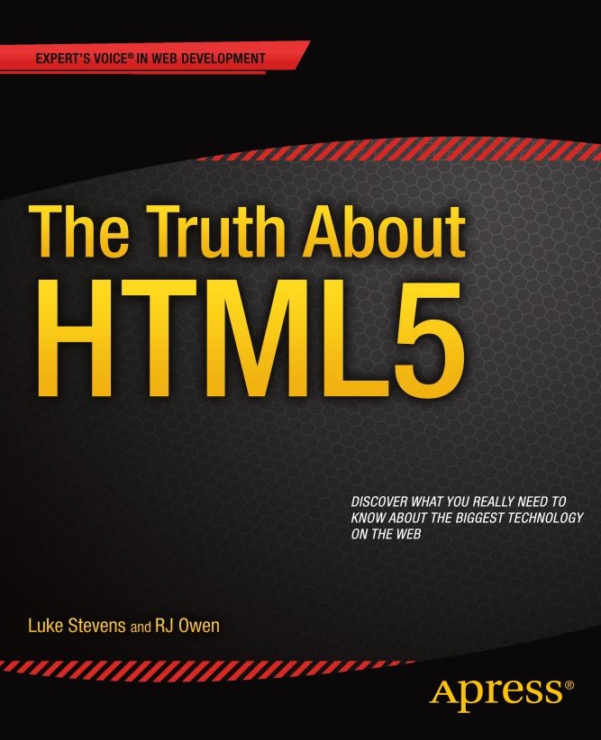 Titlebook: The Truth About HTML5; Luke Stevens,RJ Owen Book 2014 RJ Owen and Luke Stevens 2014 Titlebook: The Truth About HTML5; Luke Stevens,RJ Owen Book 2014 RJ Owen and Luke Stevens 2014