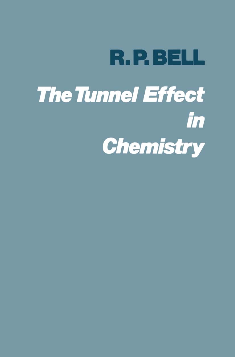 Titlebook: The Tunnel Effect in Chemistry; R. P. Bell Book 1980 R. P. Bell 1980 Atom.atoms.biological.chemical reaction.electron.electrons.experiment Titlebook: The Tunnel Effect in Chemistry; R. P. Bell Book 1980 R. P. Bell 1980 Atom.atoms.biological.chemical reaction.electron.electrons.experiment