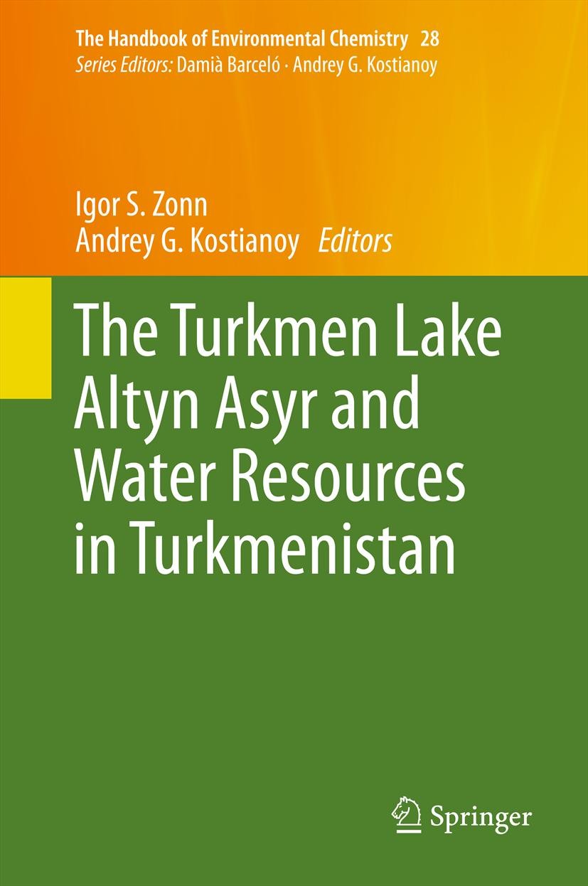 Titlebook: The Turkmen Lake Altyn Asyr and Water Resources in Turkmenistan; Igor S. Zonn,Andrey G. Kostianoy Book 2014 Springer-Verlag Berlin Heidelb Titlebook: The Turkmen Lake Altyn Asyr and Water Resources in Turkmenistan; Igor S. Zonn,Andrey G. Kostianoy Book 2014 Springer-Verlag Berlin Heidelb