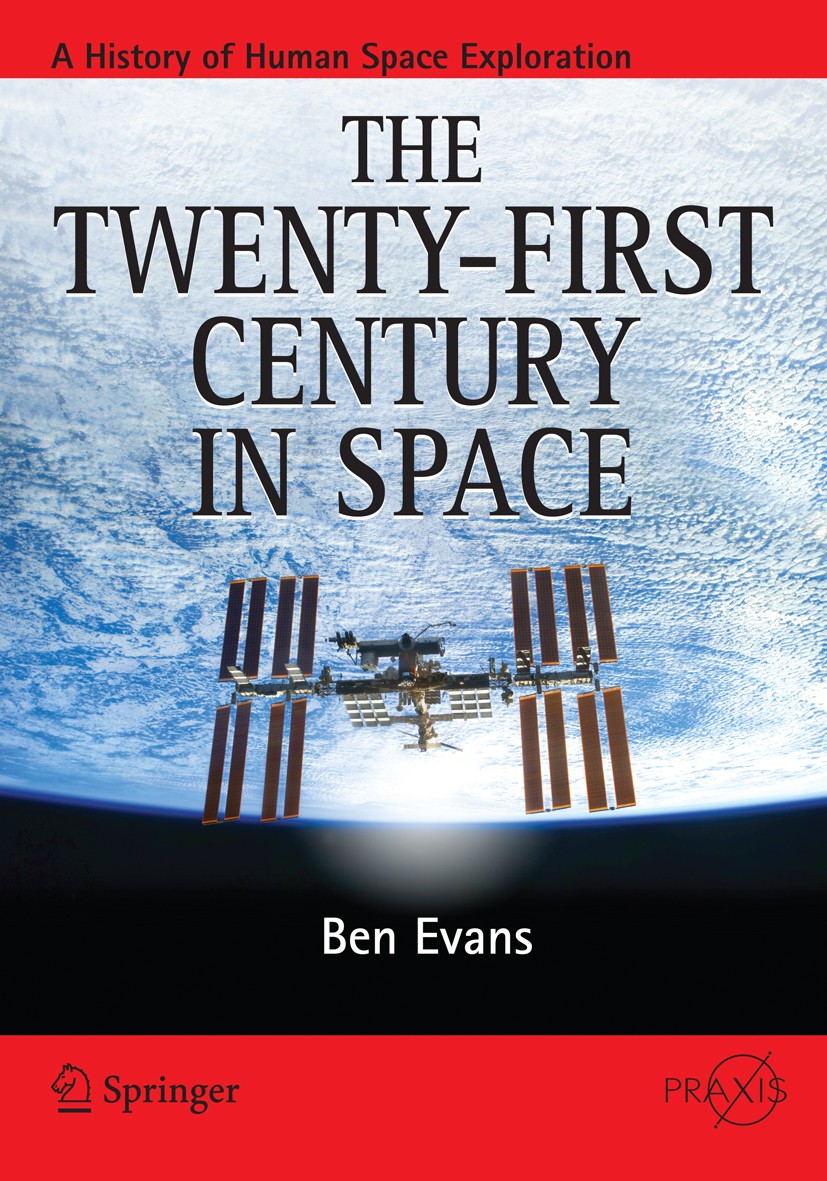 Titlebook: The Twenty-first Century in Space; Ben Evans Book 2015 Springer Science+Business Media, LLC 2015 Hubble repair mission.Human space explora Titlebook: The Twenty-first Century in Space; Ben Evans Book 2015 Springer Science+Business Media, LLC 2015 Hubble repair mission.Human space explora