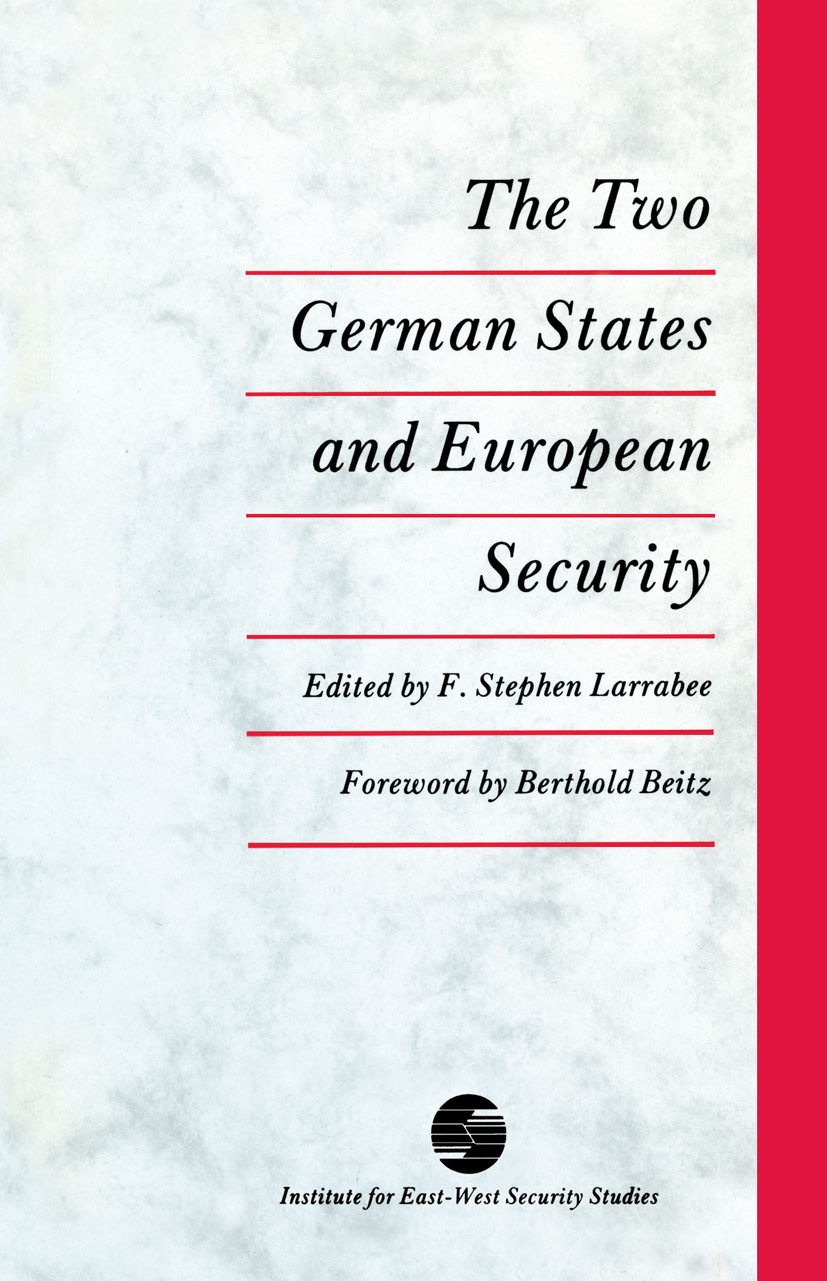 Titlebook: The Two German States and European Security; F. Stephen Larrabee (Vice President and Director o Book 1989 The Institute for East-West Secu Titlebook: The Two German States and European Security; F. Stephen Larrabee (Vice President and Director o Book 1989 The Institute for East-West Secu