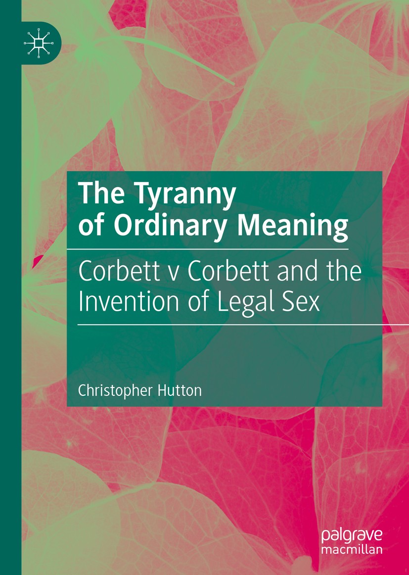 Titlebook: The Tyranny of Ordinary Meaning; Corbett v Corbett an Christopher Hutton Book 2019 The Editor(s) (if applicable) and The Author(s) 2019 lan Titlebook: The Tyranny of Ordinary Meaning; Corbett v Corbett an Christopher Hutton Book 2019 The Editor(s) (if applicable) and The Author(s) 2019 lan
