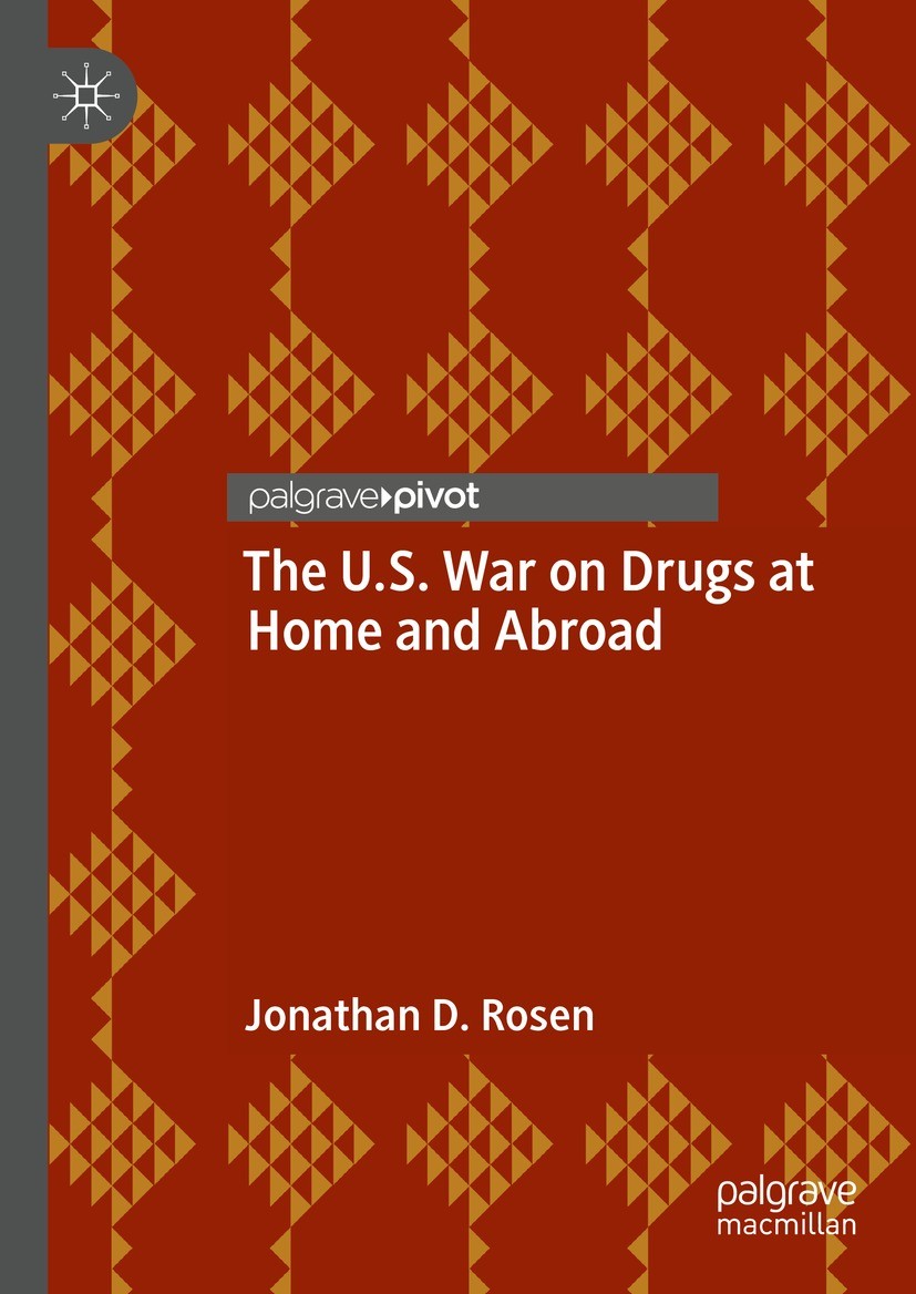 Titlebook: The U.S. War on Drugs at Home and Abroad; Jonathan D. Rosen Book 2021 The Author(s), under exclusive license to Springer Nature Switzerlan Titlebook: The U.S. War on Drugs at Home and Abroad; Jonathan D. Rosen Book 2021 The Author(s), under exclusive license to Springer Nature Switzerlan