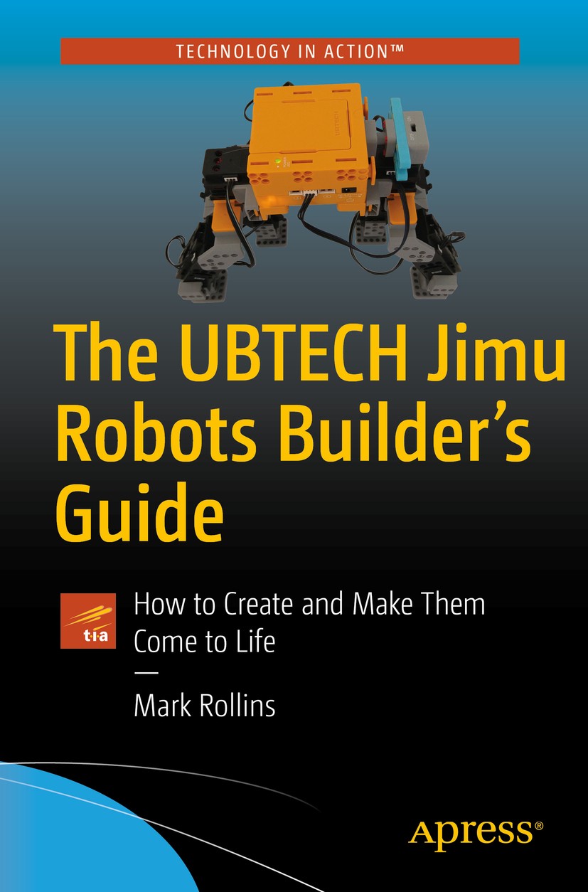 Titlebook: The UBTECH Jimu Robots Builder’s Guide; How to Create and Ma Mark Rollins Book 2017 Mark Rollins 2017 UBTECH.Jimu Robots.Jimu Robots Constr Titlebook: The UBTECH Jimu Robots Builder’s Guide; How to Create and Ma Mark Rollins Book 2017 Mark Rollins 2017 UBTECH.Jimu Robots.Jimu Robots Constr