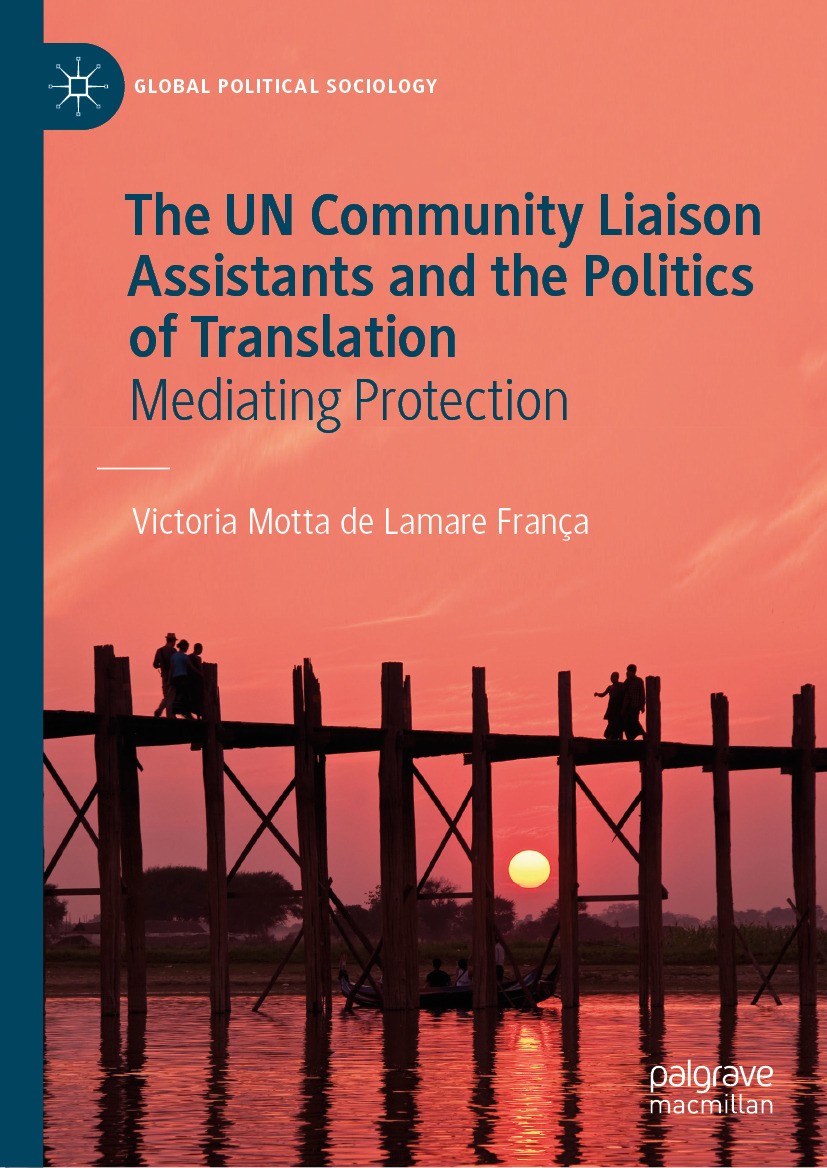 Titlebook: The UN Community Liaison Assistants and the Politics of Translation; Mediating Protection Victoria Motta de Lamare França Book 2024 The Edi Titlebook: The UN Community Liaison Assistants and the Politics of Translation; Mediating Protection Victoria Motta de Lamare França Book 2024 The Edi