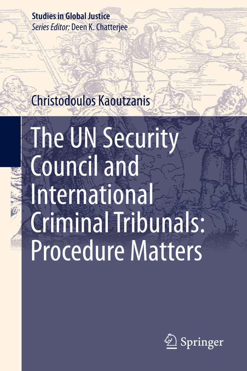 Titlebook: The UN Security Council and International Criminal Tribunals: Procedure Matters; Christodoulos Kaoutzanis Book 2020 Springer Nature Switze Titlebook: The UN Security Council and International Criminal Tribunals: Procedure Matters; Christodoulos Kaoutzanis Book 2020 Springer Nature Switze