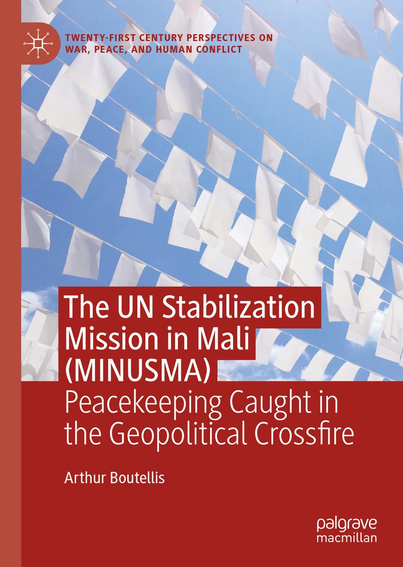 Titlebook: The UN Stabilization Mission in Mali (MINUSMA); Peacekeeping Caught Arthur Boutellis Book 2024 The Editor(s) (if applicable) and The Autho Titlebook: The UN Stabilization Mission in Mali (MINUSMA); Peacekeeping Caught Arthur Boutellis Book 2024 The Editor(s) (if applicable) and The Autho