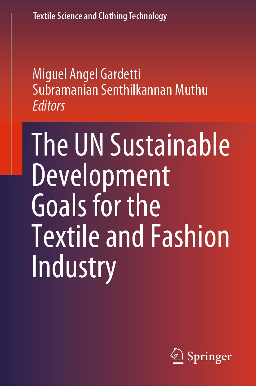 Titlebook: The UN Sustainable Development Goals for the Textile and Fashion Industry; Miguel Angel Gardetti,Subramanian Senthilkannan Mu Book 2020 Sp Titlebook: The UN Sustainable Development Goals for the Textile and Fashion Industry; Miguel Angel Gardetti,Subramanian Senthilkannan Mu Book 2020 Sp