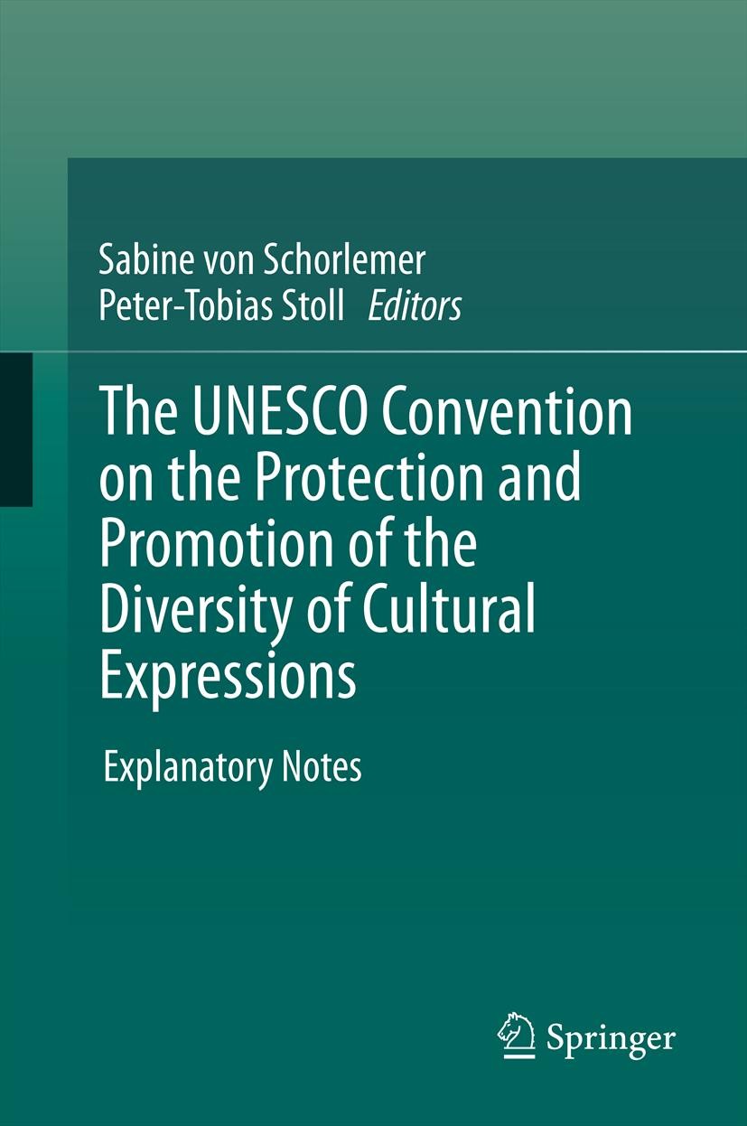 Titlebook: The UNESCO Convention on the Protection and Promotion of the Diversity of Cultural Expressions; Explanatory Notes Sabine Schorlemer,Peter-T Titlebook: The UNESCO Convention on the Protection and Promotion of the Diversity of Cultural Expressions; Explanatory Notes Sabine Schorlemer,Peter-T