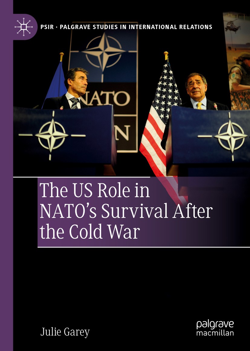 Titlebook: The US Role in NATO’s Survival After the Cold War; Julie Garey Book 2020 The Editor(s) (if applicable) and The Author(s), under exclusive Titlebook: The US Role in NATO’s Survival After the Cold War; Julie Garey Book 2020 The Editor(s) (if applicable) and The Author(s), under exclusive