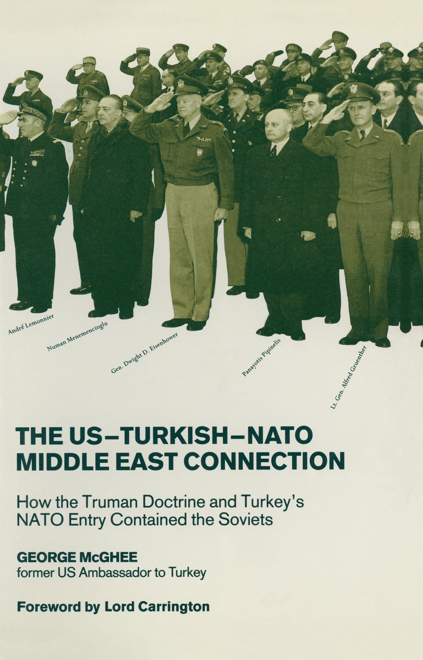 Titlebook: The US-Turkish-NATO Middle East Connection; How the Truman Doctr George McGhee Book 1990 Palgrave Macmillan, a division of Macmillan Publis Titlebook: The US-Turkish-NATO Middle East Connection; How the Truman Doctr George McGhee Book 1990 Palgrave Macmillan, a division of Macmillan Publis